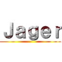 Ｊａｇｅｒ ()