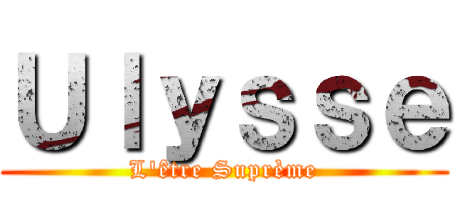 Ｕｌｙｓｓｅ (L\'être Suprème)