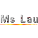 Ｍｓ  Ｌａｕ ()