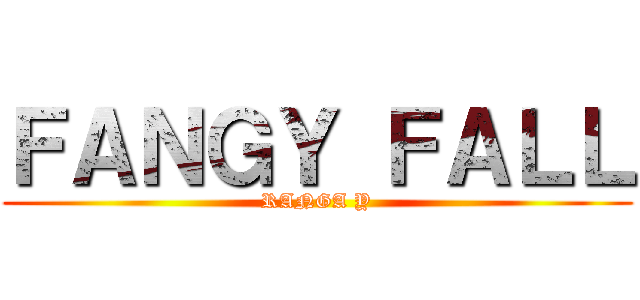 ＦＡＮＧＹ ＦＡＬＬ (RANGA Y)