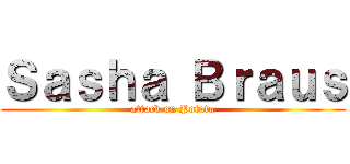 Ｓａｓｈａ Ｂｒａｕｓ (attack on Potato)
