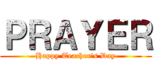 ＰＲＡＹＥＲ (Happy Teacher's Day)