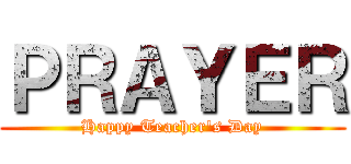 ＰＲＡＹＥＲ (Happy Teacher's Day)