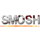 ＳＭＯＳＨ (smosh is awesome)