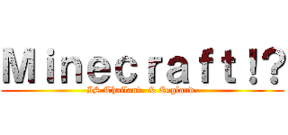 Ｍｉｎｅｃｒａｆｔ！？ (IS Thailand. & England.)