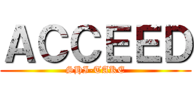 ＡＣＣＥＥＤ (SHI-TAKE)