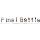 Ｆｉｎａｌ Ｂａｔｔｌｅ ()