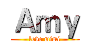 Ａｍｙ (love mimi)