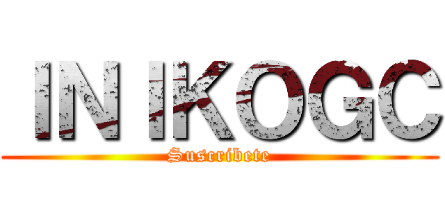 ＩＮＩＫＯＧＣ (Suscribete)