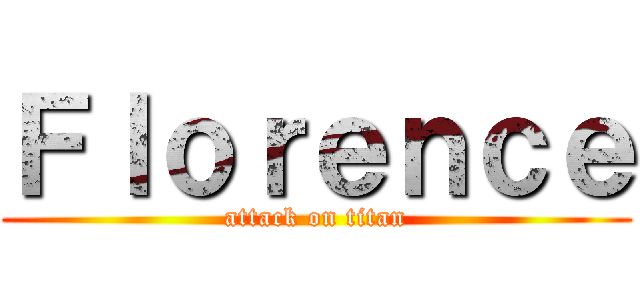 Ｆｌｏｒｅｎｃｅ (attack on titan)