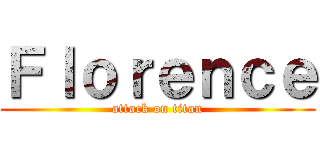 Ｆｌｏｒｅｎｃｅ (attack on titan)