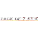 ＰＡＣＫ ＤＥ ７ ＳＴＩＣＫＥＲＳ (DIXOR SHOP)