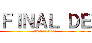 ＦＩＮＡＬ ＤＥ (animediafire)