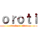 ｏｒｏｔｉ (attack on titan)