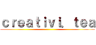 ｃｒｅａｔｉｖｉ．ｔｅａ ()