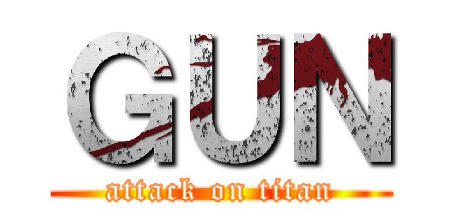 ＧＵＮ (attack on titan)