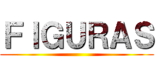 ＦＩＧＵＲＡＳ ()