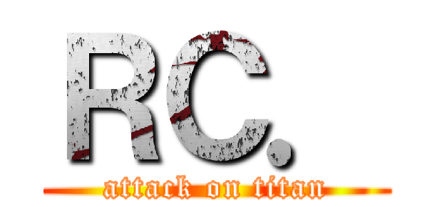 ＲＣ． (attack on titan)