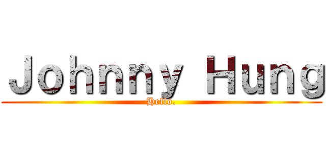 Ｊｏｈｎｎｙ Ｈｕｎｇ (Hello.)