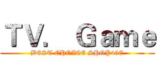 ＴＶ． Ｇａｍｅ (BEST CHOICE SHOP45C)
