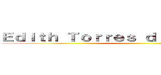 Ｅｄｉｔｈ Ｔｏｒｒｅｓ ｄｆｋｂｃｋｄｂｃｋｊ ()