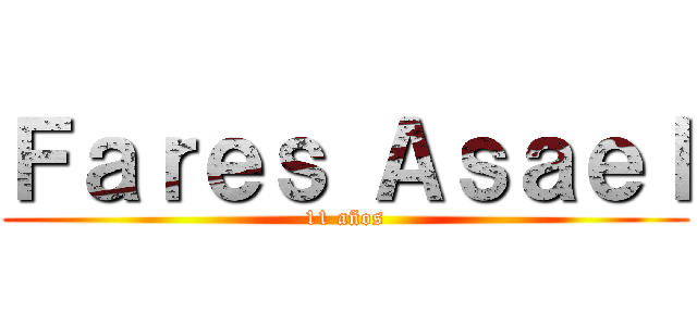 Ｆａｒｅｓ Ａｓａｅｌ (11 años)