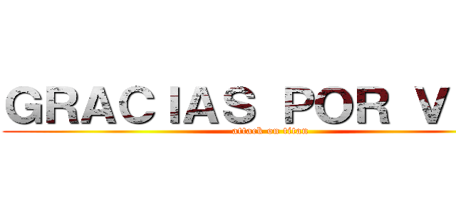 ＧＲＡＣＩＡＳ ＰＯＲ ＶＥＲ  (attack on titan)