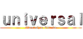 ｕｎｉｖｅｒｓａｌ (Gwendolyne Estrada)