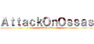 ＡｔｔａｃｋＯｎＯｓｓａｓ (ECKS DIE)