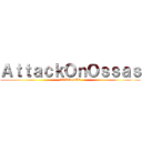 ＡｔｔａｃｋＯｎＯｓｓａｓ (ECKS DIE)