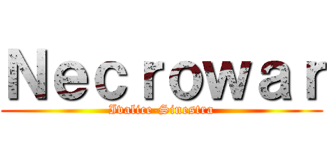 Ｎｅｃｒｏｗａｒ (Ivalice-Sinestra)