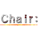 Ｃｈａｉｒ： (humanity in crisis)