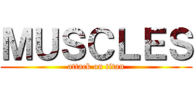 ＭＵＳＣＬＥＳ (attack on titan)