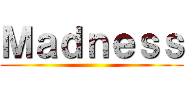 Ｍａｄｎｅｓｓ ()