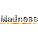 Ｍａｄｎｅｓｓ ()