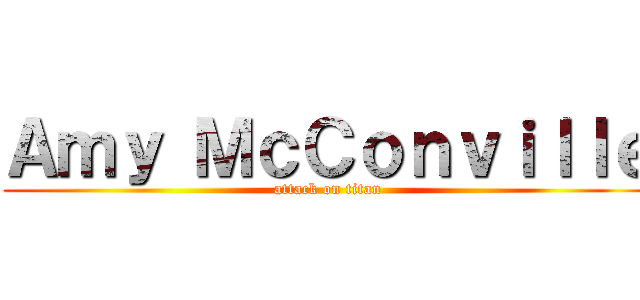 Ａｍｙ ＭｃＣｏｎｖｉｌｌｅ (attack on titan)