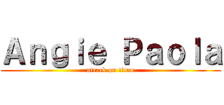 Ａｎｇｉｅ Ｐａｏｌａ (attack on titan)