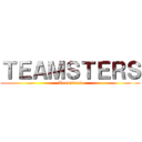 ＴＥＡＭＳＴＥＲＳ (Teamsters)