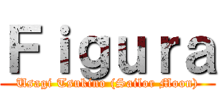 Ｆｉｇｕｒａ (Usagi Tsukino (Sailor Moon))