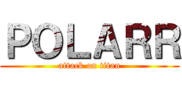 ＰＯＬＡＲＲ (attack on titan)