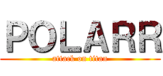 ＰＯＬＡＲＲ (attack on titan)