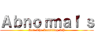 Ａｂｎｏｒｍａｌ'ｓ (Aot: The Rumbling RP)