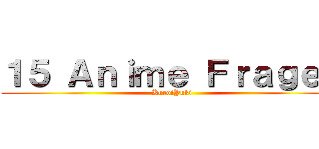 １５ Ａｎｉｍｅ Ｆｒａｇｅｎ (KuroiYuki)