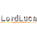 ＬｏｒｄＬｕｃａ (Deine mama)