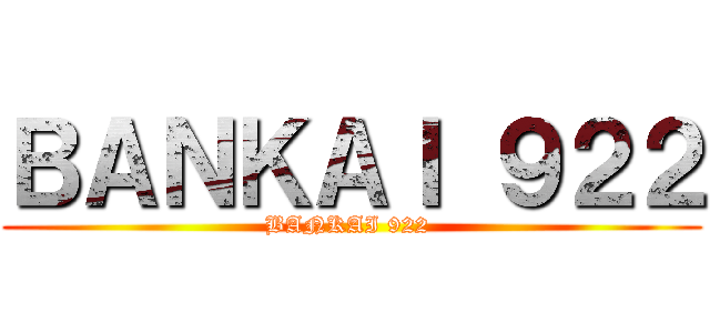 ＢＡＮＫＡＩ ９２２ (BANKAI 922 )