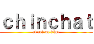 ｃｈｉｎｃｈａｔ (attack on titan)
