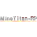 ＭｉｎｅＴｉｔａｎ－ＲＰ ()