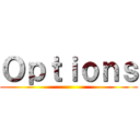 Ｏｐｔｉｏｎｓ ()