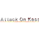 Ａｔｔａｃｋ Ｏｎ Ｋｅｓｓｙ (attack on kessy)