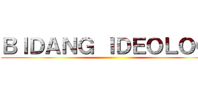 ＢＩＤＡＮＧ ＩＤＥＯＬＯＧＩ ()